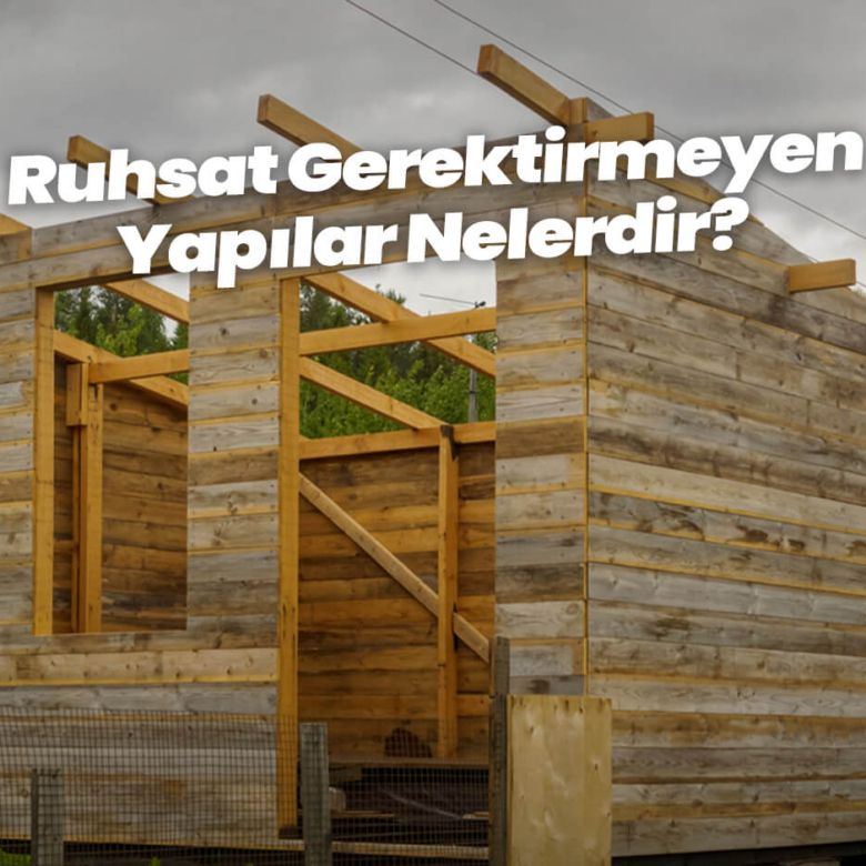 Ruhsat Gerektirmeyen Yapılar Nelerdir?