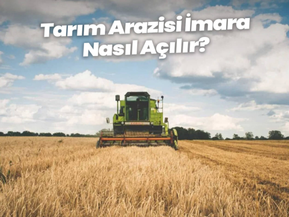 Tarım Arazisi İmara Nasıl Açılır