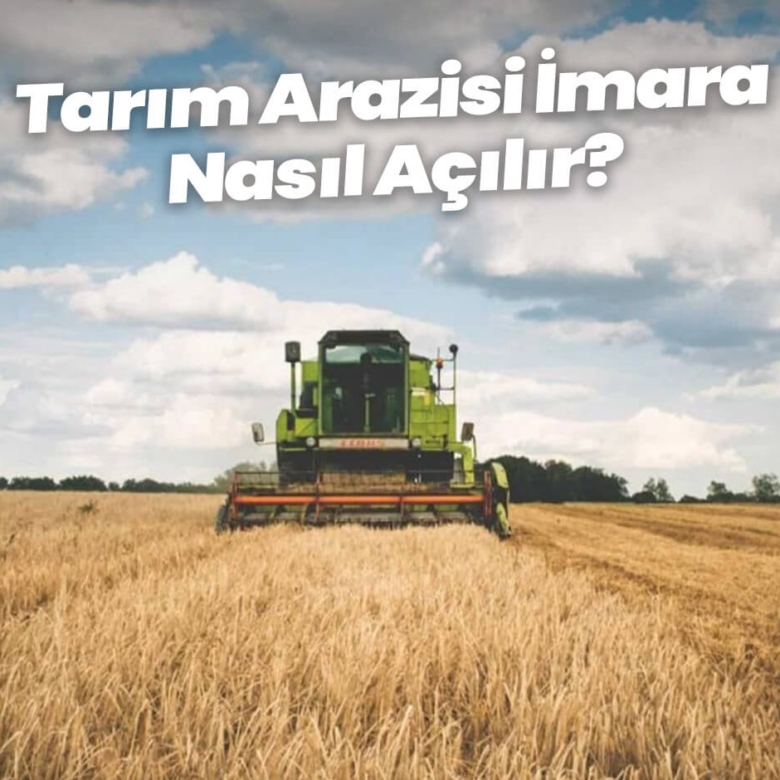 Tarım Arazisi İmara Nasıl Açılır?